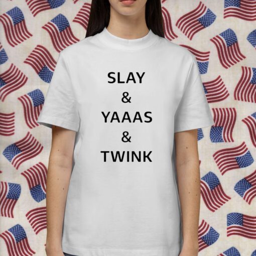 Slay Yaaas Twink T-Shirt