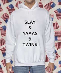 Slay Yaaas Twink T-Shirt