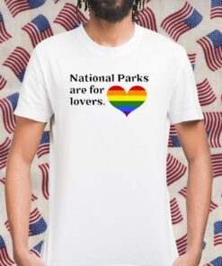 Parks Project National Parks Are For Lovers Gift T-Shirt