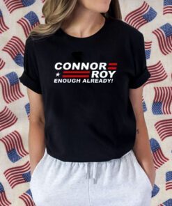 Succession Connor Roy For President Enough Already TShirt