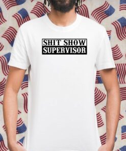 Shit Show Supervisor 2023 T-Shirt