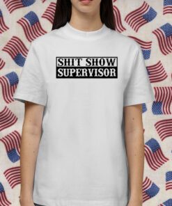 Shit Show Supervisor 2023 T-Shirt