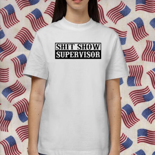 Shit Show Supervisor 2023 T-Shirt