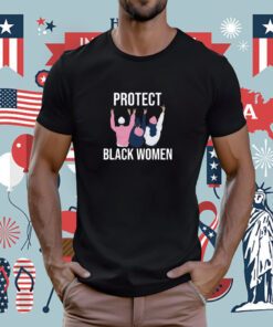 A’Ja Wilson Wearing Protect Black Women Tee Shirt