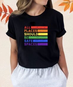 All Places Should Be Safe Spaces Gay Pride Ally LGBTQ Month Shirt