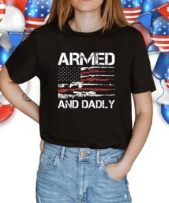 Armed And Dadly Funny Deadly Fathers Day USA Flag Shirt