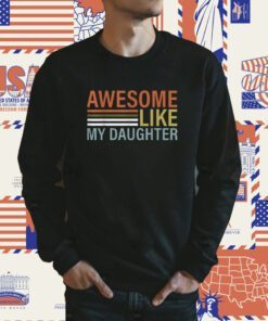 Awesome Like My Daughter Retro Men Dad Funny Fathers Shirt