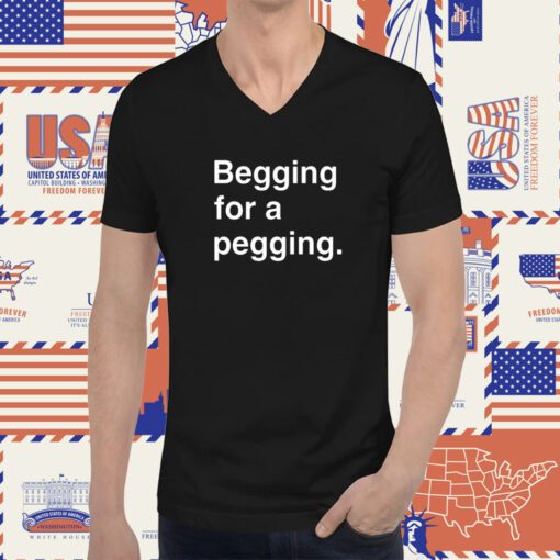 Begging For A Pegging Tee Shirt