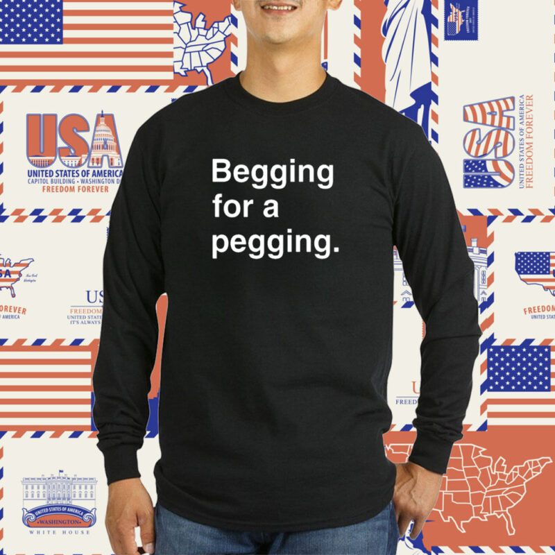 Begging For A Pegging Tee Shirt