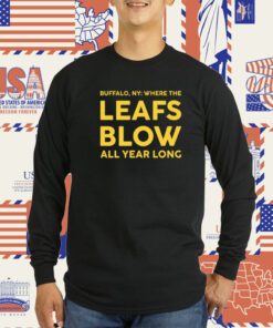 Buffalo Where The Leafs Blow All Year Long T-Shirt