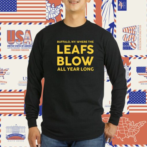 Buffalo Where The Leafs Blow All Year Long T-Shirt