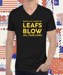 Buffalo Where The Leafs Blow All Year Long T-Shirt