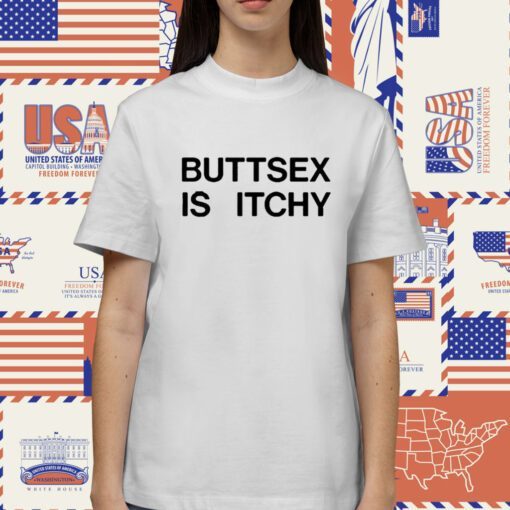 Buttsex Is Itchy Shirt