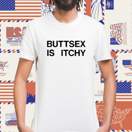 Buttsex Is Itchy Shirt