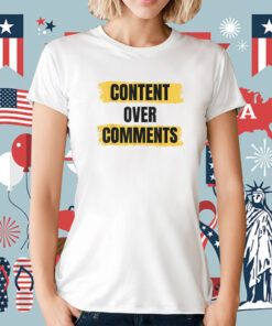 Content Over Comments T-Shirt