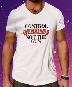 Control the Crime Not the Gun Shirt