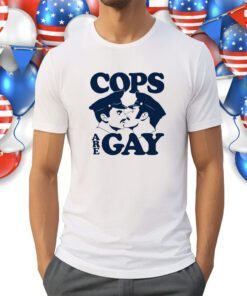 Cop Are Gay Shirt