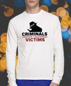 Criminals Prefer Unarmed Victims Tee Shirt