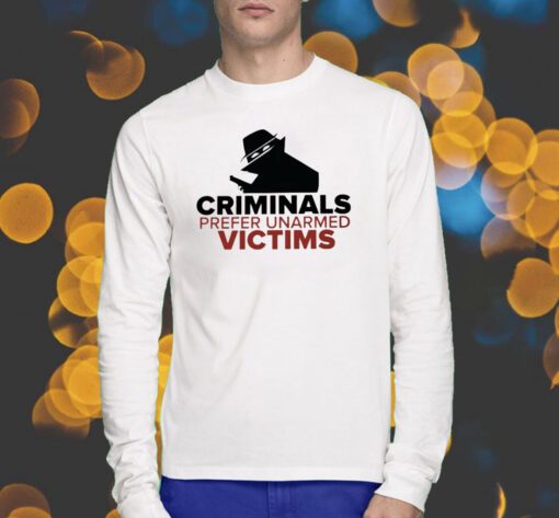 Criminals Prefer Unarmed Victims Tee Shirt