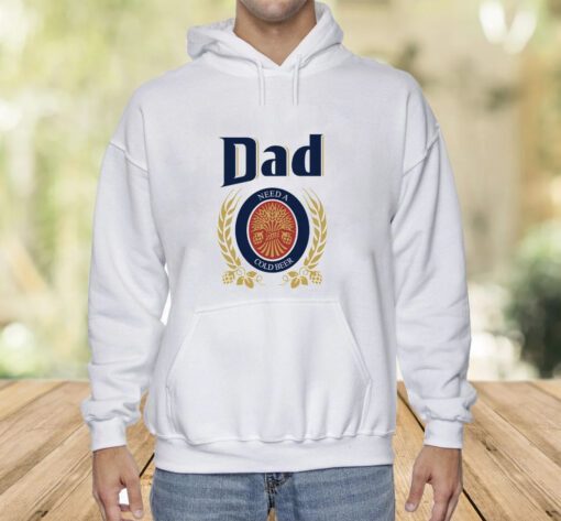 Dad Need A Cold Beer Shirt