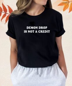 Demon Drop Is Not A Credit Shirt