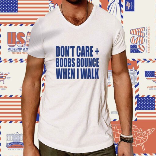 Don't Care Boobs Bounce When I Walk Tee Shirt