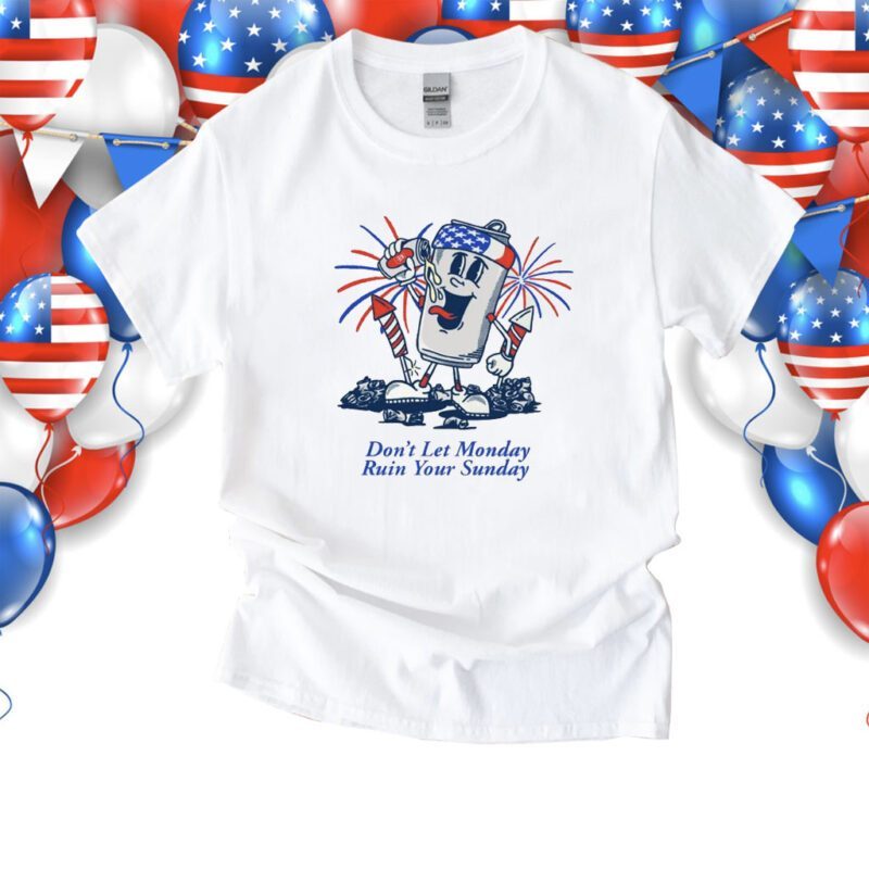 Don't Let Monday Ruin Your Sunday USA Shirt