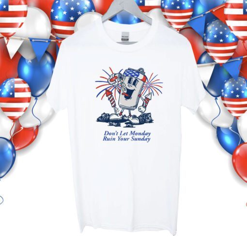 Don't Let Monday Ruin Your Sunday USA Shirt