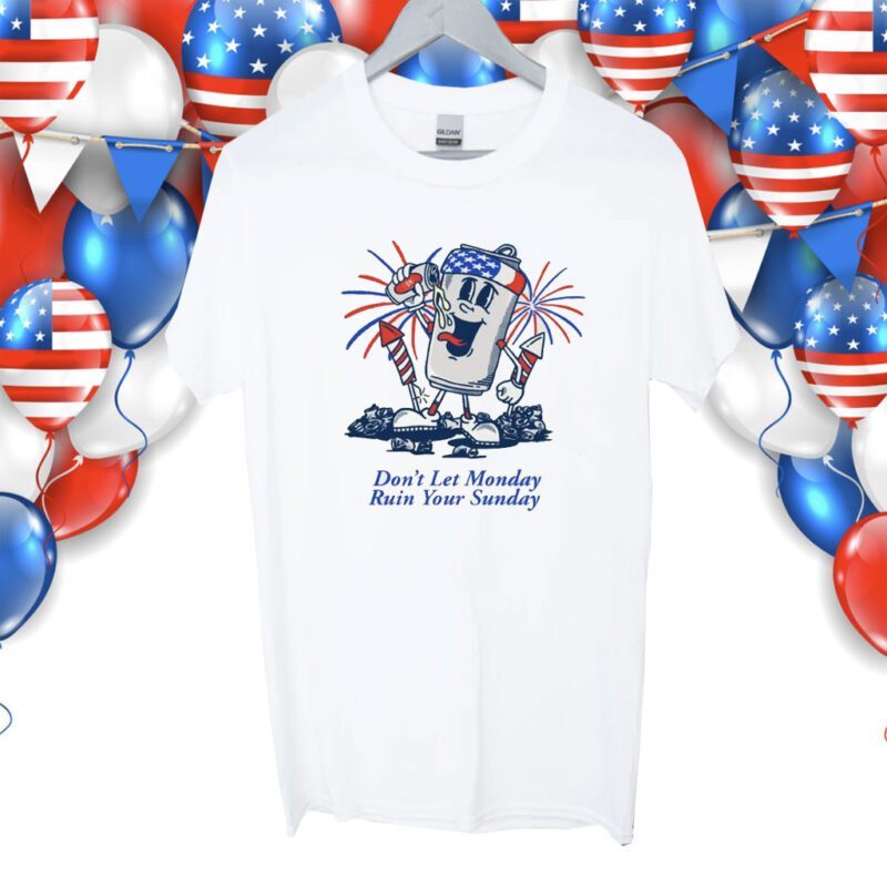 Don't Let Monday Ruin Your Sunday USA Shirt