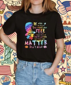 Dr Seuss Be Who You Are Say What You Feel Because Those Shirt