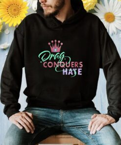 Drag Conquers Hate Lgbt Shirt