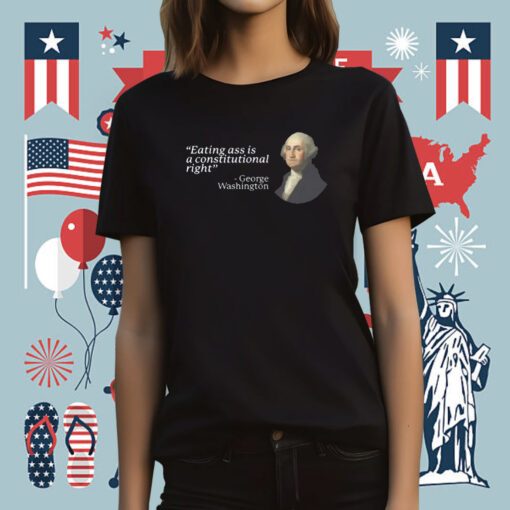 Eating Ass Is A Constitutional Right Tee Shirt