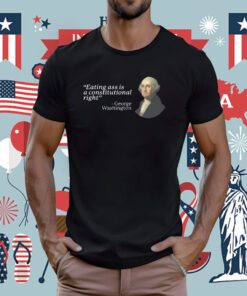 Eating Ass Is A Constitutional Right Tee Shirt