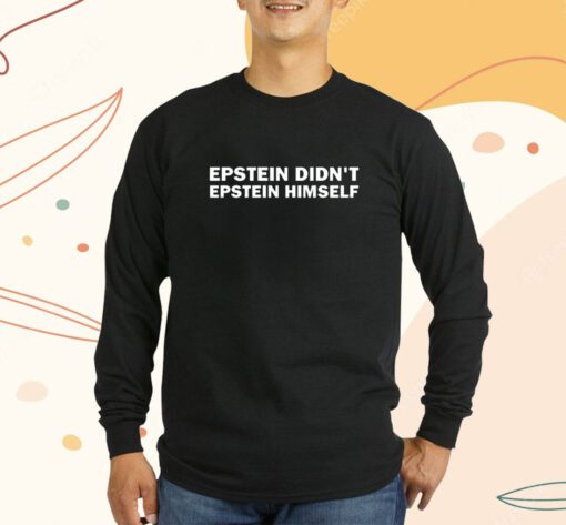 Epstein Didn't Epstein Himself T-Shirt