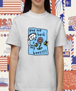 Give Me Back My Bees Shirt