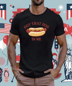 Got That Dog In Me Hotdog Tee Shirt