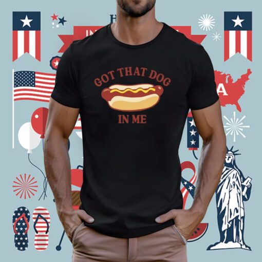 Got That Dog In Me Hotdog Tee Shirt