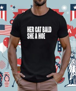 Her Cat Bald She A Hoe T-Shirt