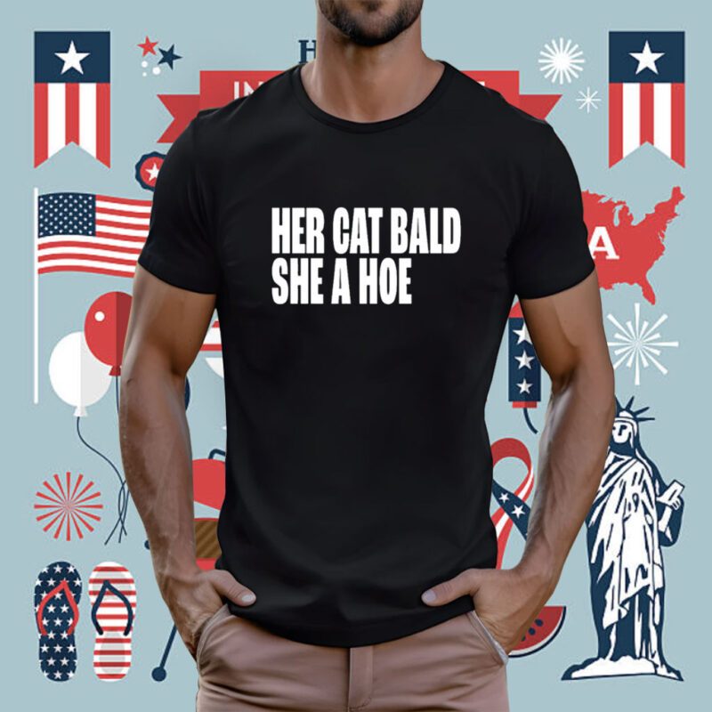 Her Cat Bald She A Hoe T-Shirt