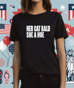 Her Cat Bald She A Hoe T-Shirt