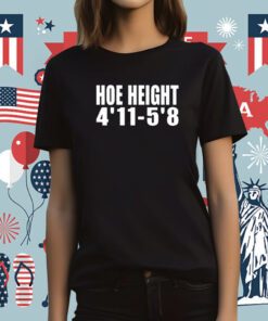 Hoe Height 4'11 - 5'8 T-Shirt