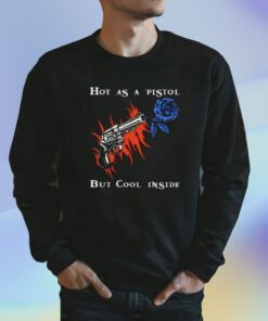 Hot As A Pistol But Cool Inside Shirt