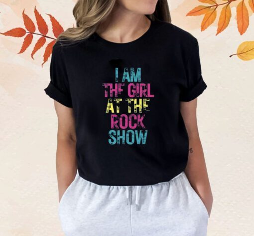 I Am The Girl At The Rock Show Shirt