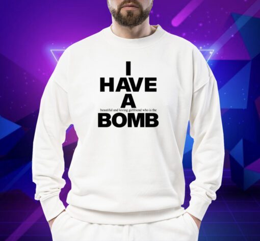 I Have A Beautiful And Loving Girlfriend Who Is The Bomb Shirt Fwubs En Chile Shirt