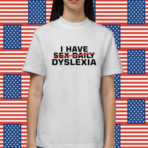 I Have Sex Daily Dyslexia Shirt