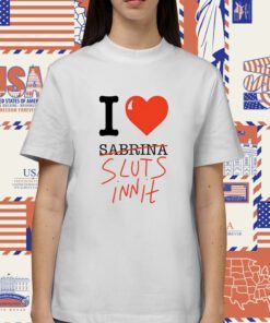 I Heart Sabrina Sluts Innit Shirt