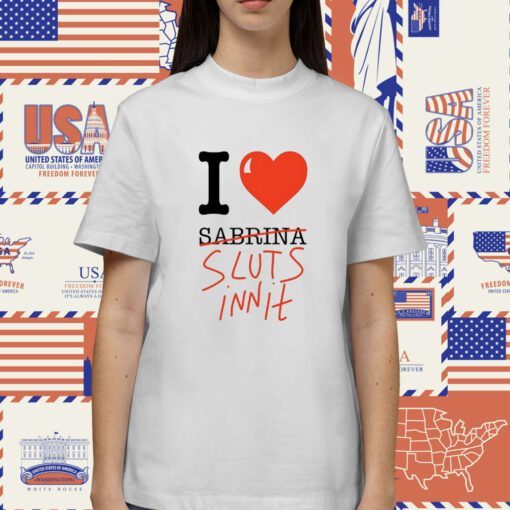 I Heart Sabrina Sluts Innit Shirt