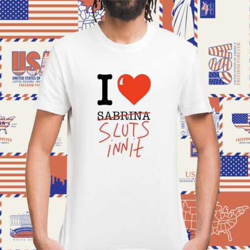 I Heart Sabrina Sluts Innit Shirt