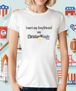 I Met My Boyfriend On Christianmingle.Com T-Shirt