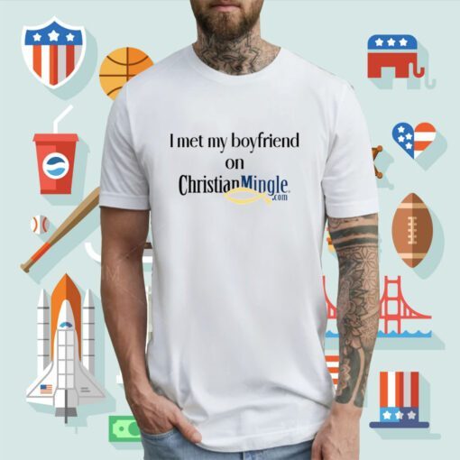 I Met My Boyfriend On Christianmingle.Com T-Shirt